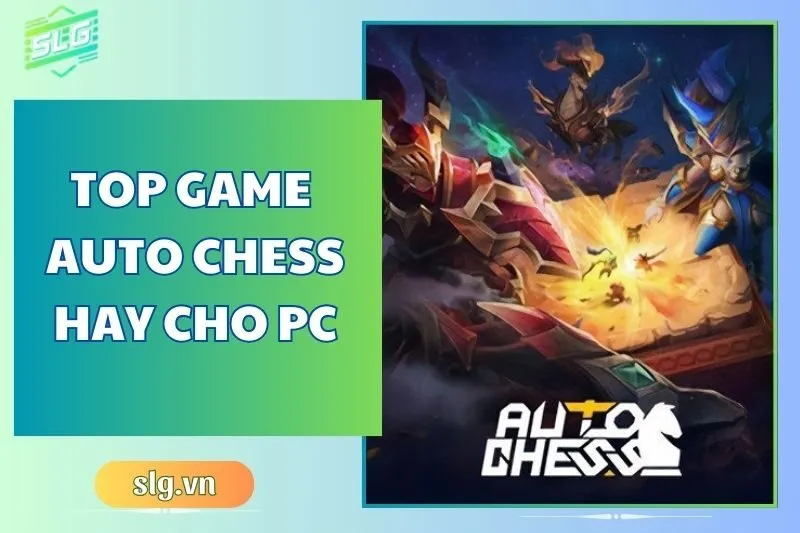 Top game auto chess hay trên Máy tính và Laptop bạn nên thử 2024