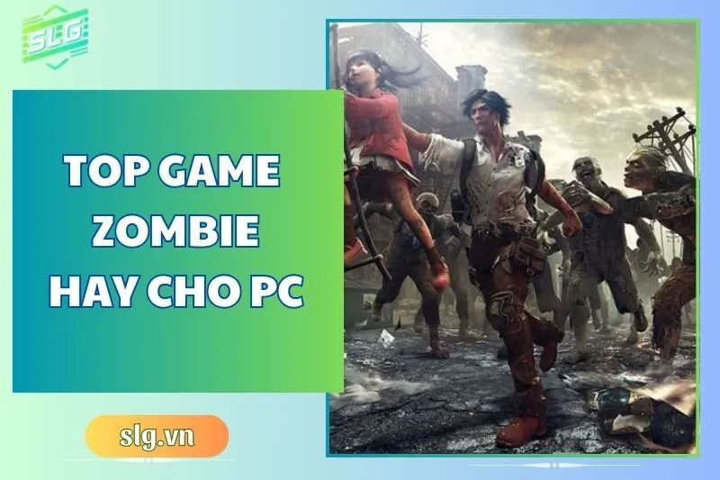 Top game bắn zombie hay trên Máy tính và Laptop bạn không nên bỏ lỡ 2024