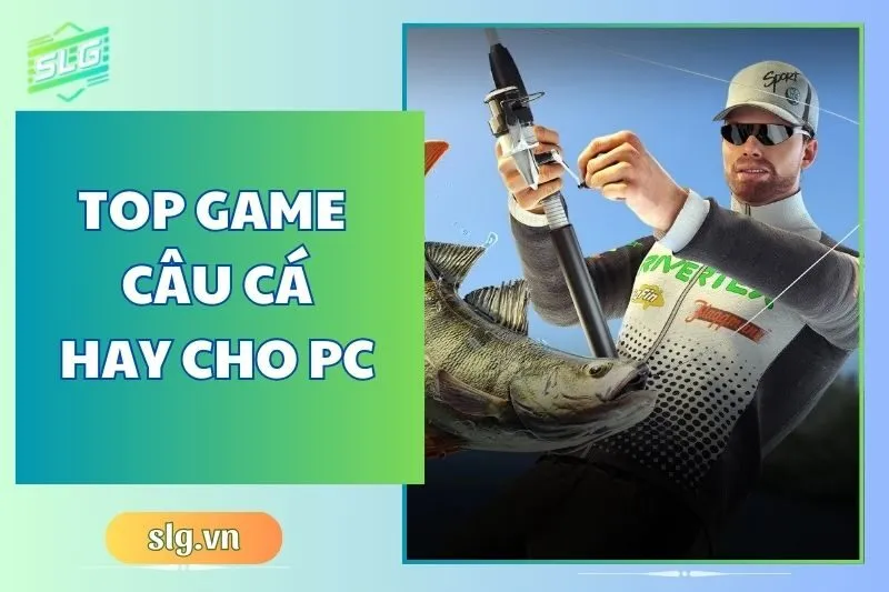 Top game câu cá hay trên Máy tính và Laptop siêu hấp dẫn 2024