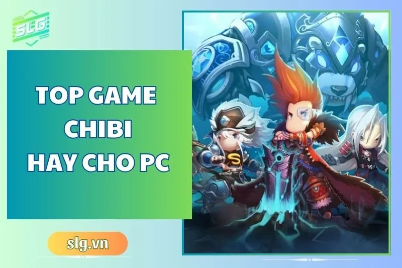 Top Game Chibi Hay Trên Máy Tính và Laptop Năm 2024