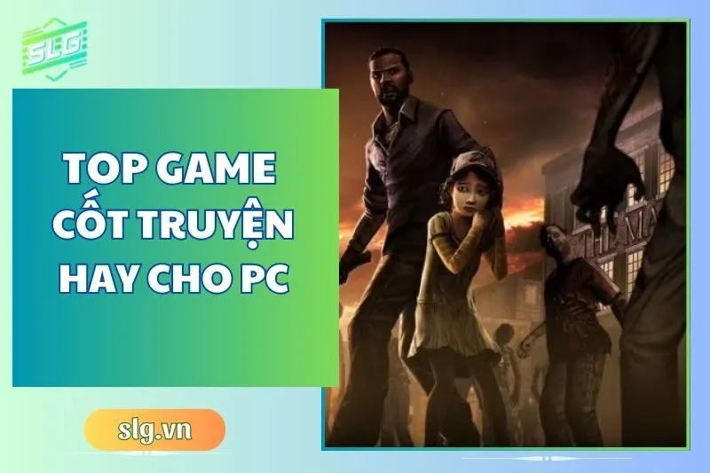 Top game cốt truyện hay trên Máy tính và Laptop: Chọn Ngay!