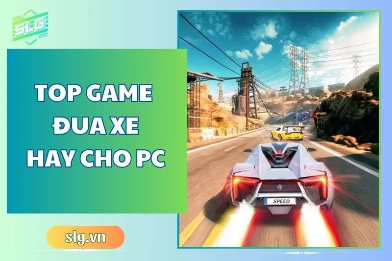 Top game đua xe hay trên Máy tính và Laptop bạn phải thử 2024