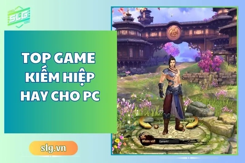 Top game kiếm hiệp hay trên Máy tính và Laptop năm 2024