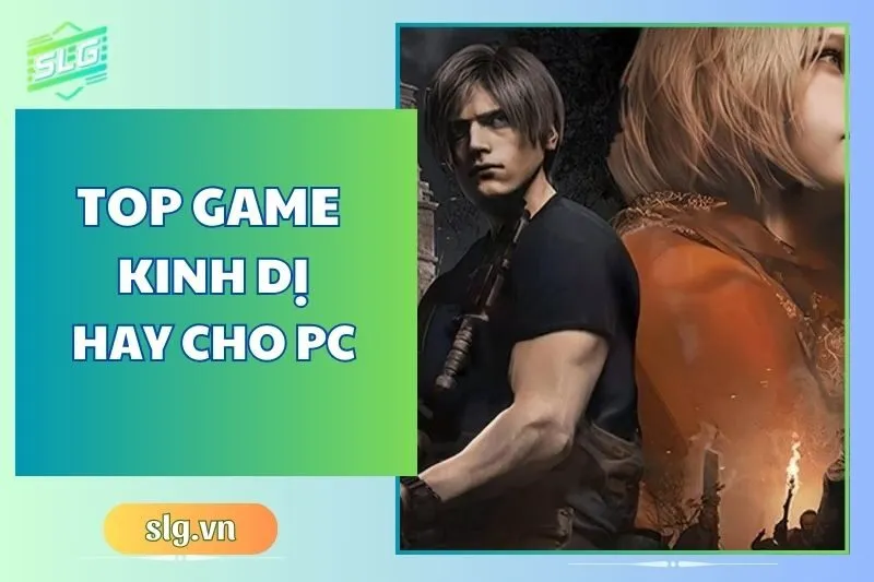 Top game kinh dị hay trên Máy tính và Laptop bạn không nên bỏ lỡ 2024