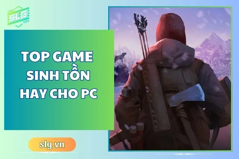 Top game sinh tồn hay trên Máy tính và Laptop bạn nên thử 2024