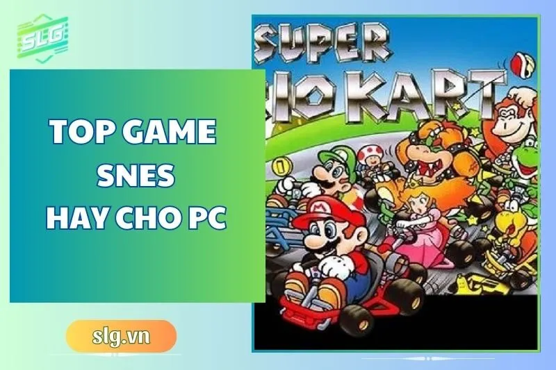 Top game SNES hay trên Máy tính và Laptop dành cho Gen Z 2024