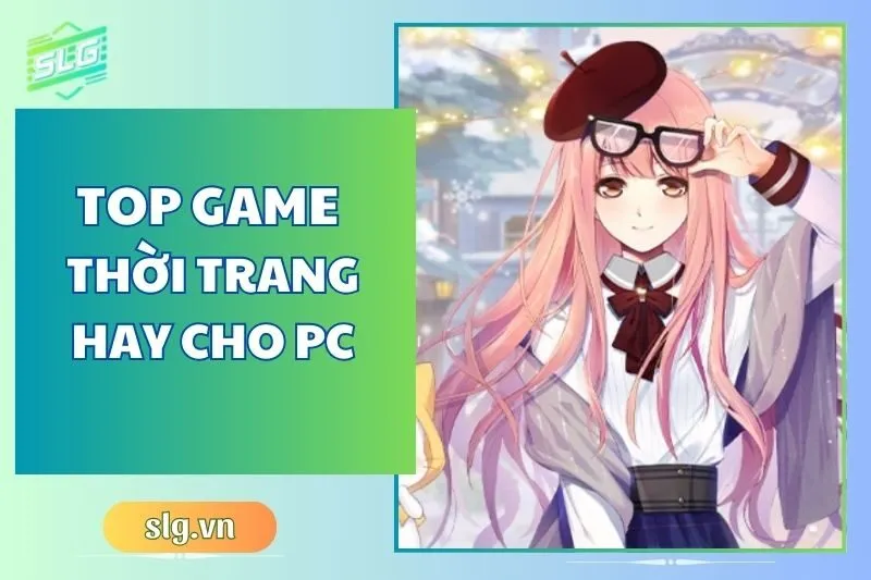 Top Game Thời Trang Hay Trên Máy Tính Và Laptop Mới Nhất 2024